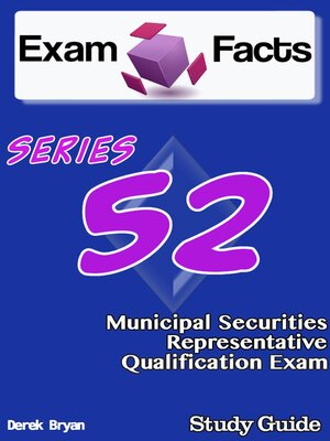 cover image of Exam Facts Series 52 Municipal Securities Representative Exam Study Guide